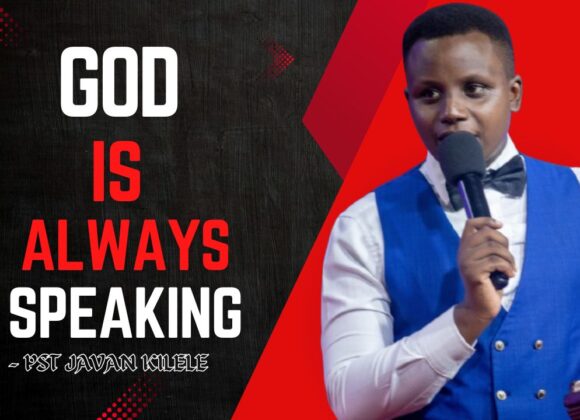 God Is Always Speaking ~ Pst Javan Kilele