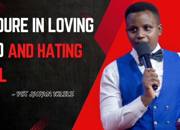 Endure In Loving God And Hating Evil ~ Pst Javan Kilele