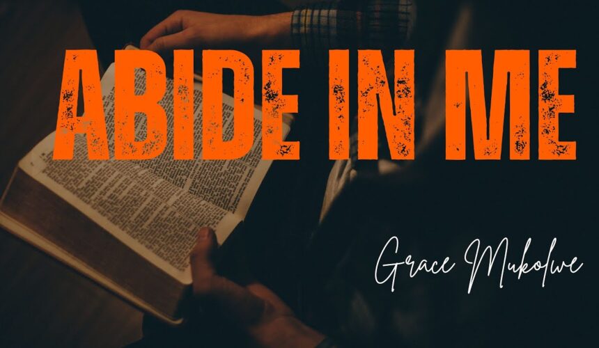 Abide In Me ~ Grace Mukholwe |