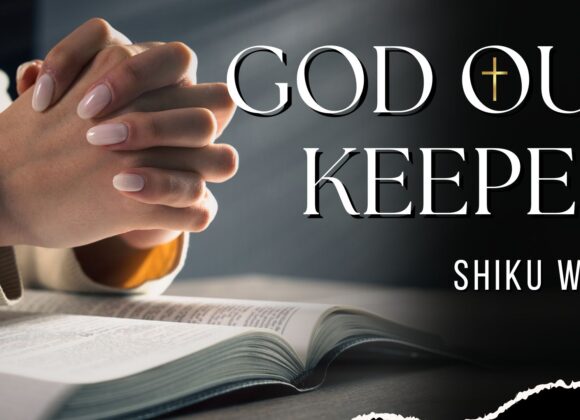 God Our Keeper ~ Shiku Waini