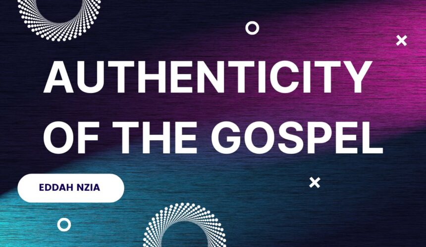 Authenticity Of The Gospel ~ Eddah Nzia
