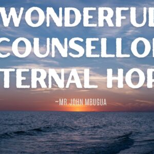 Wonderful Counsellor Eternal Hope ~ Bro John Mbugua