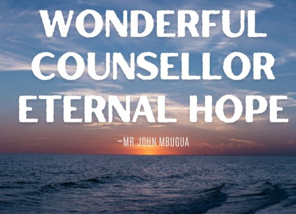 Wonderful Counsellor Eternal Hope ~ Bro John Mbugua