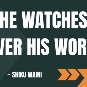 He Watches Over His Word ~ Shiku Waini