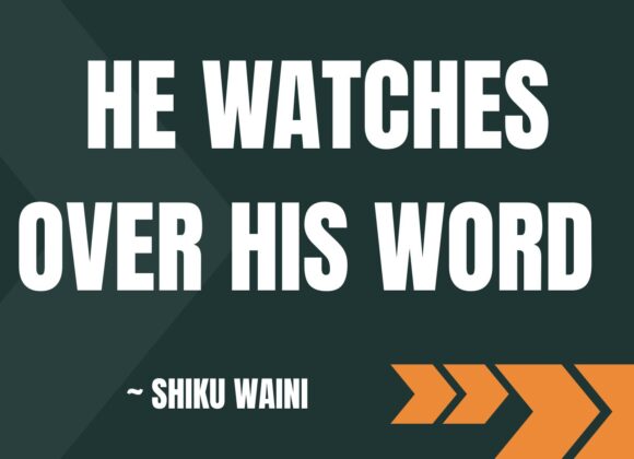 He Watches Over His Word ~ Shiku Waini