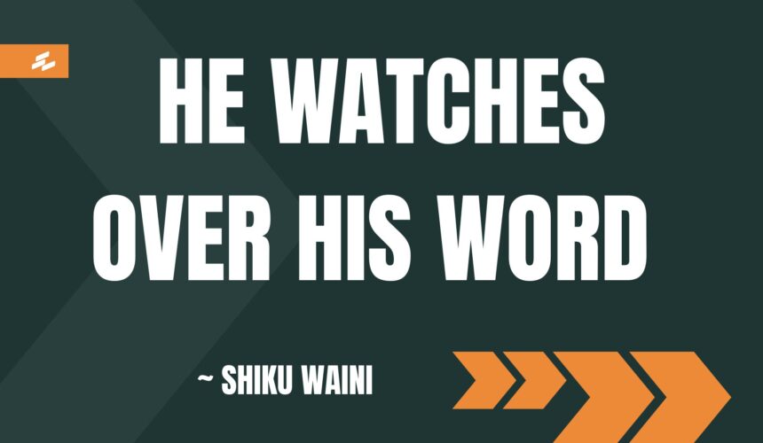 He Watches Over His Word ~ Shiku Waini