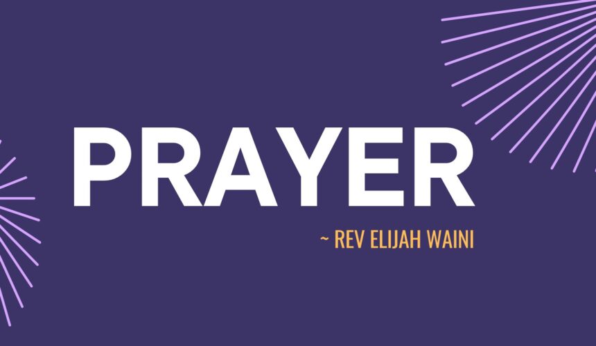 Prayer ~ Rev Elijah Waini