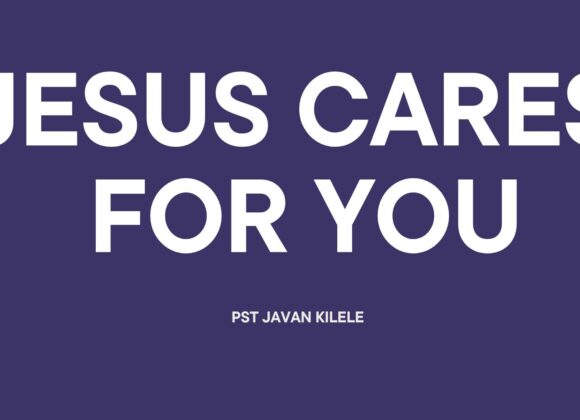 Jesus Cares For You ~ Pst Javan Kilele