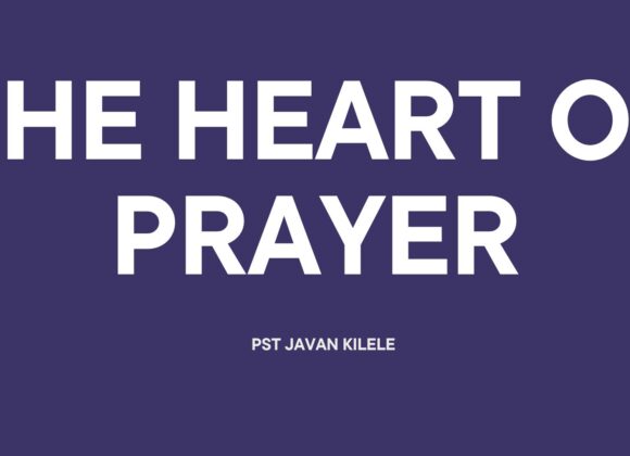 The Heart Of Prayer ~ Pst Javan Kilele
