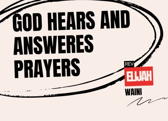 God Hears And Answeres Prayers ~ Rev Elijah Waini