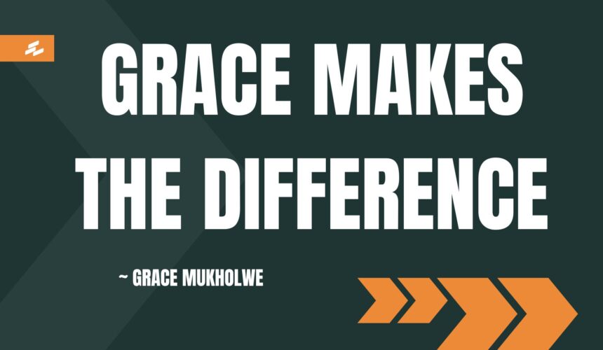 Grace Makes the Difference ~ Grace Mukholwe