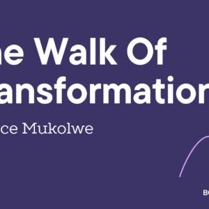 The Work Of Transformation ~ Grace Mukolwe