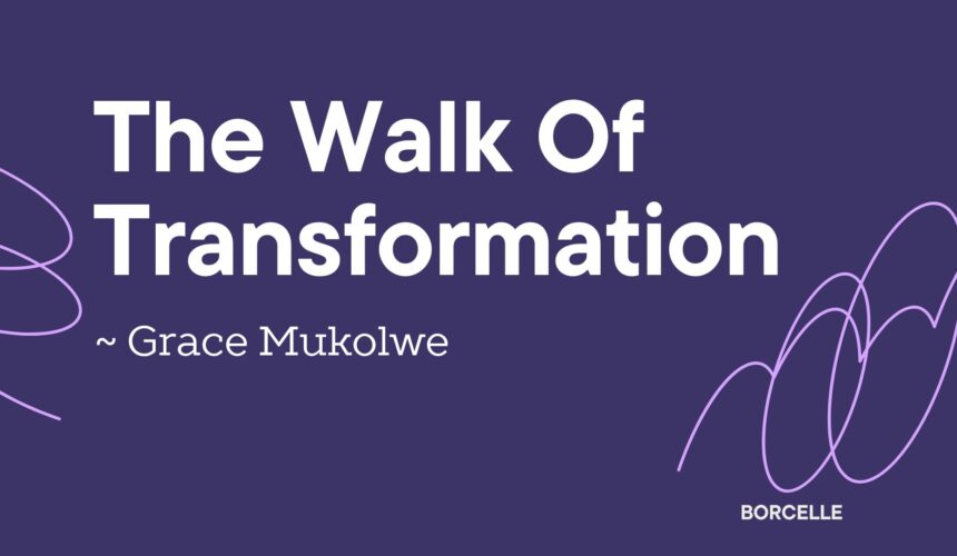 The Work Of Transformation ~ Grace Mukolwe