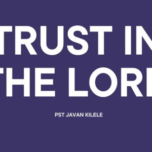 Trust In The Lord ~ Rev Elijah Waini