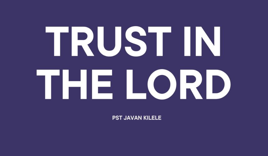 Trust In The Lord ~ Rev Elijah Waini