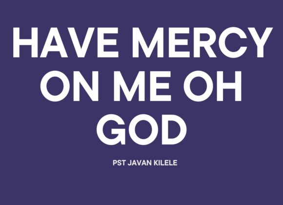 Have Mercy On Me Oh God ~ Pst Javan Kilele
