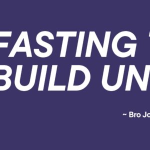 Fasting To Build Unity ~ Bro John Mbugua