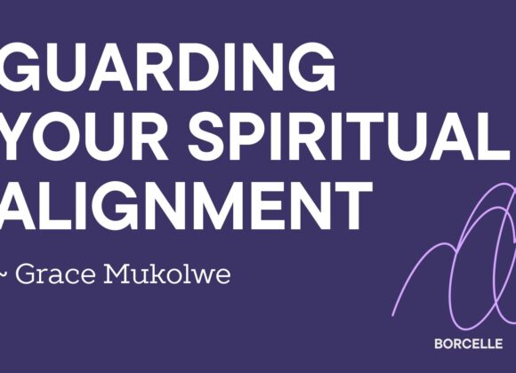 Guarding Your Spiritual Alignment ~ Grace Mukholwe