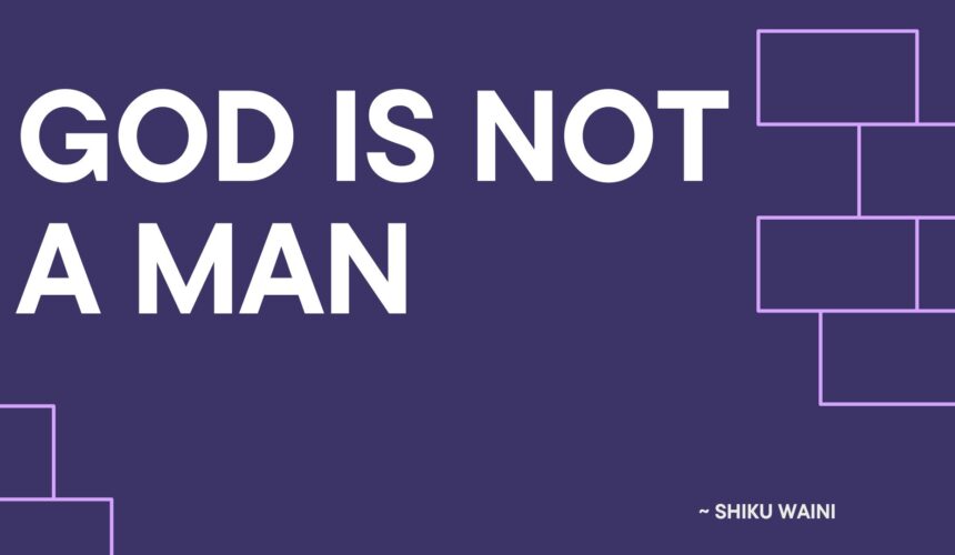 God Is Not a Man ~ Shiku Waini