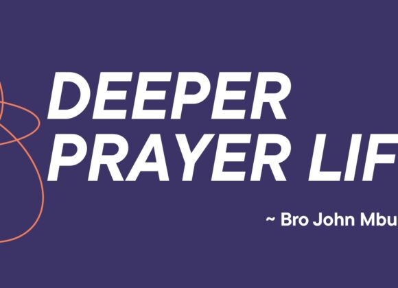 Deeper Prayer Life ~ Bro John Mbugua