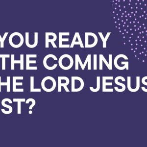 Are You Ready For The Coming Of The Lord Jesus Christ ~ Eddah Nziaa