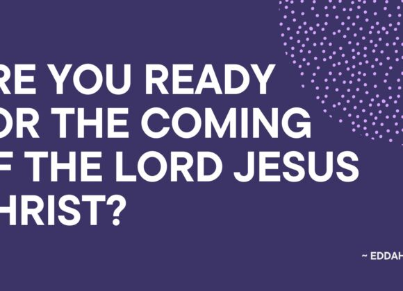 Are You Ready For The Coming Of The Lord Jesus Christ ~ Eddah Nziaa