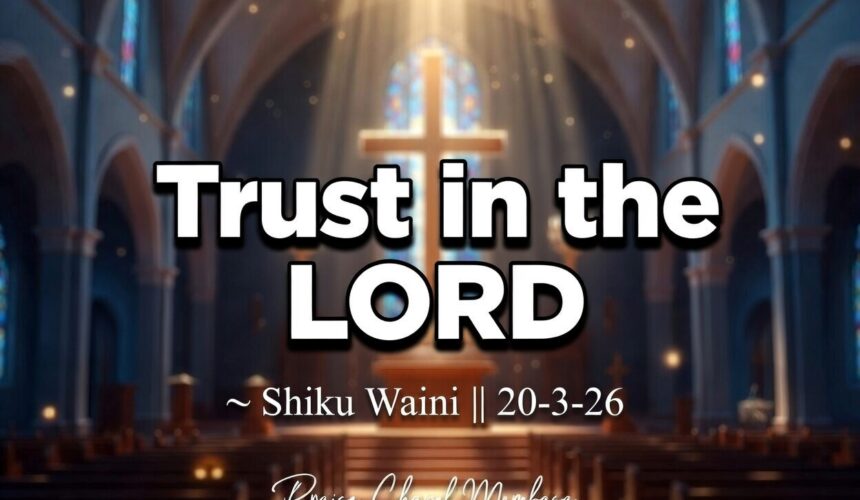 Trust in the LORD ~ Shiku Waini