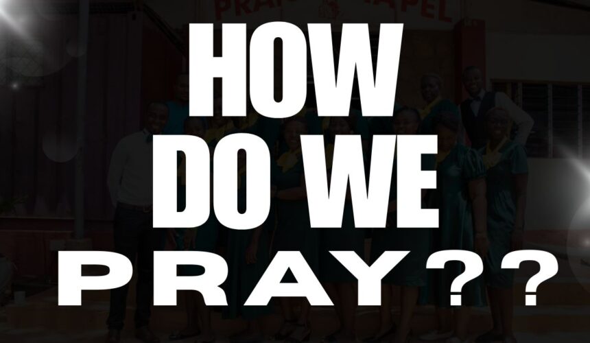 How Do We Pray? ~ Grace Mukholwe