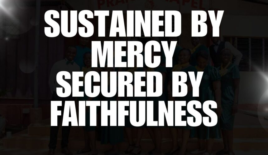 Sustained By Mercy Secured By Faithfulness ~ Bro Joel Mbuvi