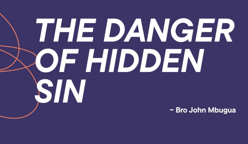 The Danger Of Hidden Sin ~ Bro John Mbugua