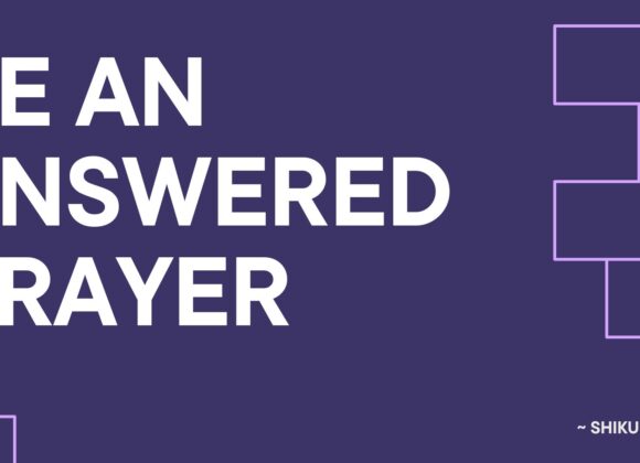 Be an answered Prayer ~ Shiku Waini