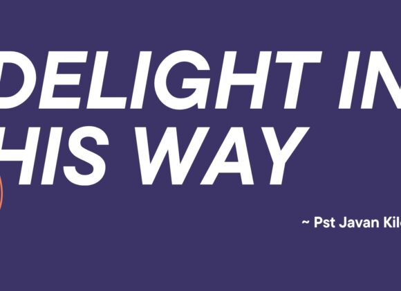 Delight In His Way ~ Pst Javan Kilele