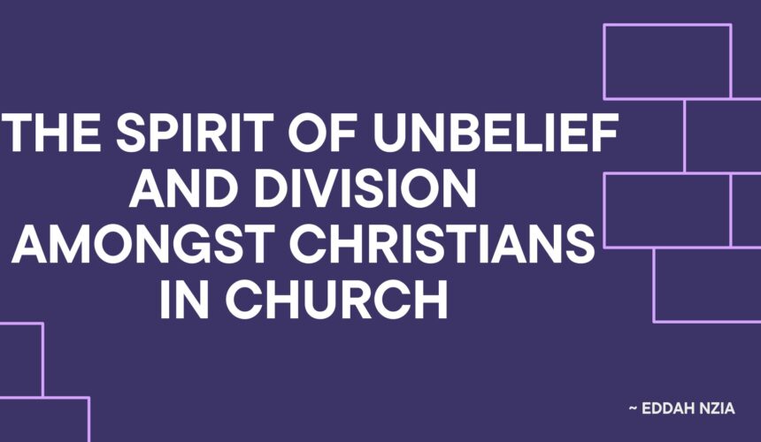 The Spirit Of Unbeleif Among Christians In the Church ~ Eddah Nzia
