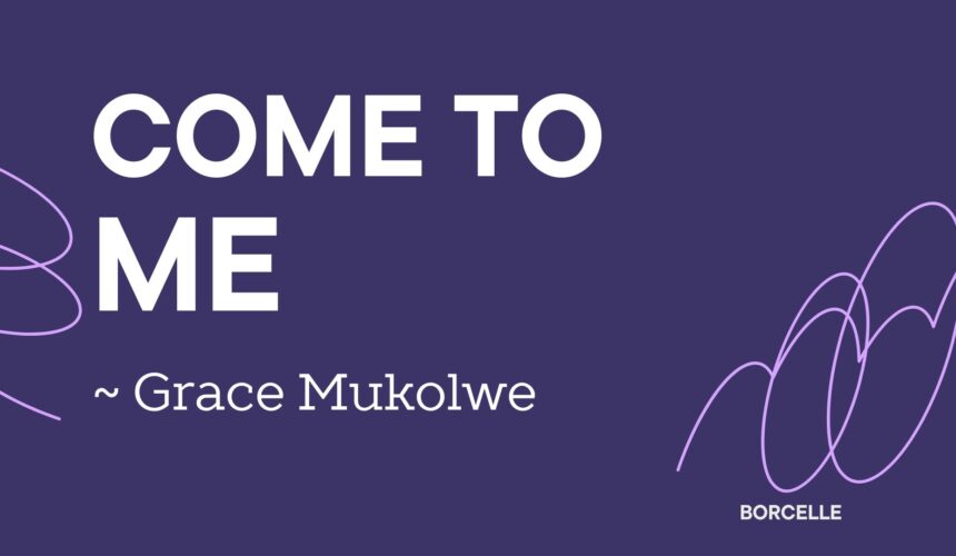Come To Me ~ Grace Mukholwe