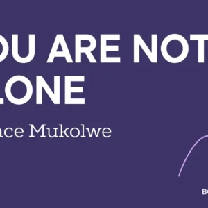 You Are Not Alone ~ Grace Mukolwe
