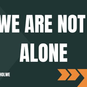 We Are Not Alone ~ Grace Mukholwe