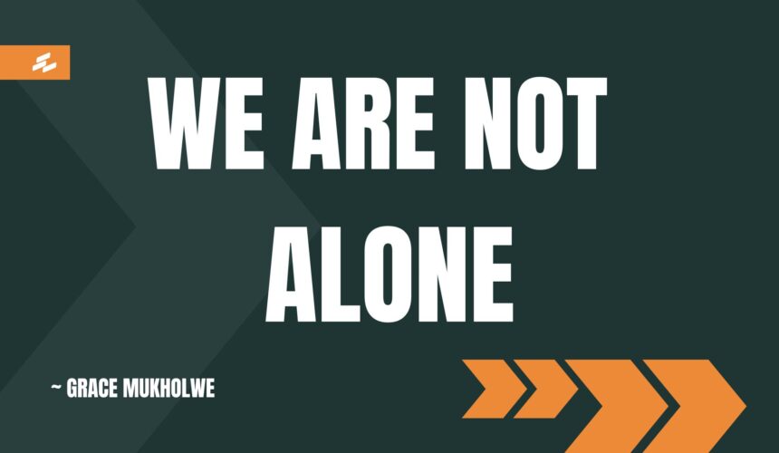We Are Not Alone ~ Grace Mukholwe