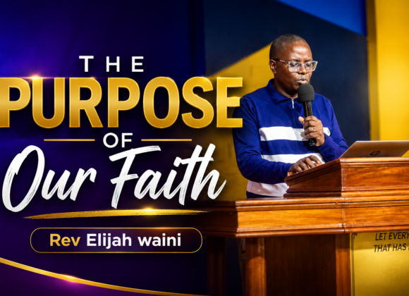 The Purpose Of Our Faith ~ Rev Elijah Waini