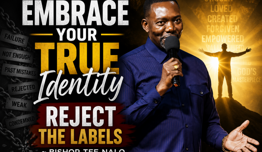 Embrace Your True Identity, Reject The Labels ~ Bishop Tee Nalo