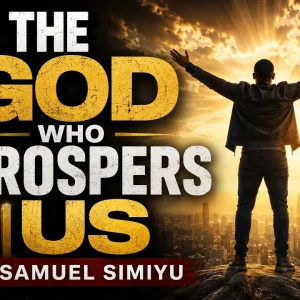 The God Who Prospers Us ~ Samuel Simiyu