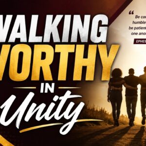 Walking Worthy In Unity ~ Bro Joel Mbuvi